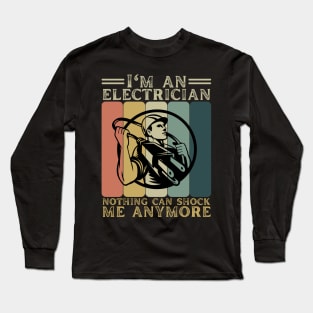 I’m An Electrician Nothing Can Shock Me Anymore Long Sleeve T-Shirt